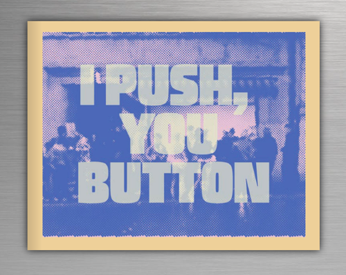 i push you button